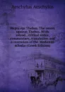 Hepta epi Thebas. The seven against Thebes. With introd., critical notes, commentary, translation and a recension of the Medicean scholia (Greek Edition) - Johannes Minckwitz Aeschylus