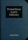 Prometheus (Latin Edition) - Johannes Minckwitz Aeschylus