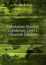 Fabularum Maxime Lepidarum Liber I. (Spanish Edition) - Эзоп
