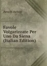 Favole Volgarizzate Per Uno Da Siena (Italian Edition) - Эзоп