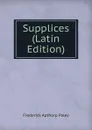 Supplices (Latin Edition) - Frederick Apthorp Paley