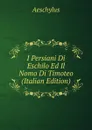 I Persiani Di Eschilo Ed Il Nomo Di Timoteo (Italian Edition) - Johannes Minckwitz Aeschylus