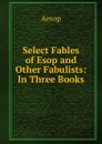 Select Fables of Esop and Other Fabulists: In Three Books - Эзоп