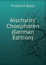 Aischylos. Choephoren (German Edition) - Friedrich Blass
