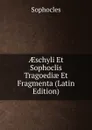AEschyli Et Sophoclis Tragoediae Et Fragmenta (Latin Edition) - Софокл