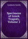 Specimens of Greek Tragedy, Volume 2 - Goldwin Smith