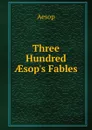 Three Hundred AEsop.s Fables - Эзоп