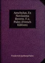 Aeschylus, Ex Novissima Recens. F.a. Paley (French Edition) - Frederick Apthorp Paley