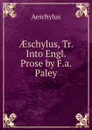 AEschylus, Tr. Into Engl. Prose by F.a. Paley - Johannes Minckwitz Aeschylus