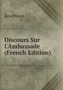 Discours Sur L.Ambassade (French Edition) - Aeschines
