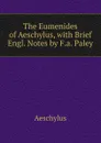 The Eumenides of Aeschylus, with Brief Engl. Notes by F.a. Paley - Johannes Minckwitz Aeschylus