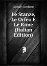 Le Stanze, Le Orfeo E Le Rime (Italian Edition) - Giosuè Carducci