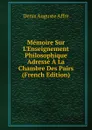 Memoire Sur L.Enseignement Philosophique Adresse A La Chambre Des Pairs (French Edition) - Denis Auguste Affre