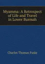 Myamma: A Retrospect of Life and Travel in Lower Burmah - Charles Thomas Paske