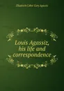 Louis Agassiz, his life and correspondence - Elizabeth Cabot Cary Agassiz