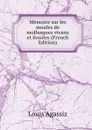 Memoire sur les moules de mollusques vivans et fossiles (French Edition) - Louis Agassiz