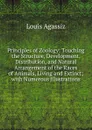 Principles of Zoology: Touching the Structure, Development, Distribution, and Natural Arrangement of the Races of Animals, Living and Extinct; with Numerous Illustrations - Louis Agassiz