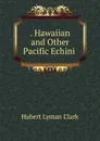 . Hawaiian and Other Pacific Echini . - Hubert Lyman Clark