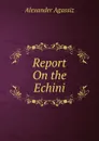 Report On the Echini - Alexander Agassiz