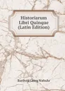 Historiarum Libri Quinque (Latin Edition) - Barthold Georg Niebuhr