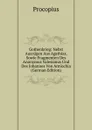 Gothenkrieg: Nebst Auszugen Aus Agathias, Sowie Fragmenten Des Anonymus Valesianus Und Des Johannes Von Antiochia (German Edition) - Procopius