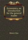 Economics, an introduction for the general reader - Henry Clay