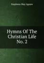 Hymns Of The Christian Life No. 2 - Stephens May Agnew