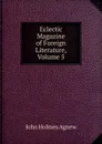 Eclectic Magazine of Foreign Literature, Volume 5 - John Holmes Agnew