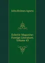 Eclectic Magazine: Foreign Literature, Volume 43 - John Holmes Agnew