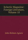 Eclectic Magazine: Foreign Literature, Volume 18 - John Holmes Agnew