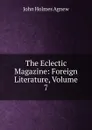 The Eclectic Magazine: Foreign Literature, Volume 7 - John Holmes Agnew
