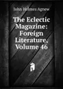 The Eclectic Magazine: Foreign Literature, Volume 46 - John Holmes Agnew