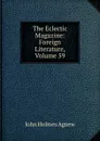 The Eclectic Magazine: Foreign Literature, Volume 59 - John Holmes Agnew
