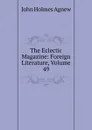 The Eclectic Magazine: Foreign Literature, Volume 49 - John Holmes Agnew