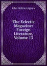 The Eclectic Magazine: Foreign Literature, Volume 13 - John Holmes Agnew