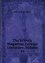 The Eclectic Magazine: Foreign Literature, Volume 10 - John Holmes Agnew