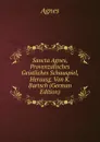 Sancta Agnes, Provenzalisches Geistliches Schauspiel, Herausg. Von K. Bartsch (German Edition) - Agnes