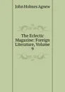 The Eclectic Magazine: Foreign Literature, Volume 9 - John Holmes Agnew