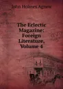 The Eclectic Magazine: Foreign Literature, Volume 4 - John Holmes Agnew