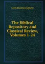 The Biblical Repository and Classical Review, Volumes 1-24 - John Holmes Agnew