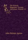 The Eclectic Magazine: Foreign Literature, Volume 12 - John Holmes Agnew