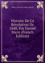 Histoire De La Revolution De 1848, Par Daniel Stern (French Edition) - Marie Catherine Sophie Agoult