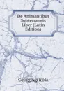 De Animantibus Subterraneis Liber (Latin Edition) - Georg Agricola