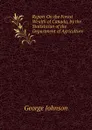 Report On the Forest Wealth of Canada, by the Statistician of the Department of Agriculture - George Johnson