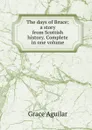 The days of Bruce; a story from Scottish history. Complete in one volume - Grace Aguilar
