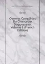 Oeuvres Completes Du Chancelier D.aguesseau, Volume 8 (French Edition) - Henri François Aguesseau