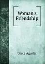 Woman.s Friendship - Grace Aguilar