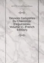 Oeuvres Completes Du Chancelier D'aguesseau, Volume 11 (French Edition) - Henri François Aguesseau
