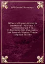 Biblioteca Hispano Americana Setentrional--Adiciones Y Correcciones Que A Su Fallecimiento Dejo Manuscritas Jose Fernando Ramirez, Volume 2 (Spanish Edition) - Félix Osores Y Sotomayor