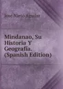 Mindanao, Su Historia Y Geografia. (Spanish Edition) - JOSE NIETO AGUILAR